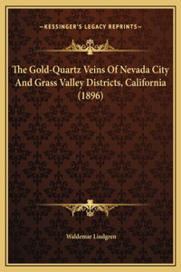 Gold-Quartz Veins Of Nevada City And Grass Valley Districts, California (1896)