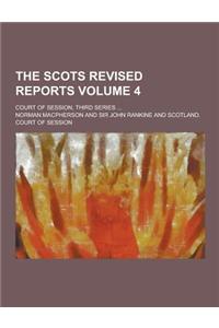 The Scots Revised Reports; Court of Session, Third Series ... Volume 4
