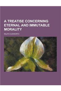 A Treatise Concerning Eternal and Immutable Morality