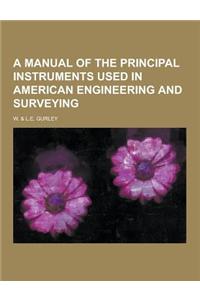 A Manual of the Principal Instruments Used in American Engineering and Surveying