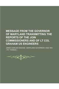 Message from the Governor of Maryland Transmitting the Reports of the Join Commissioners and of LT Col Graham Us Engineers