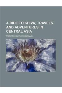 A Ride to Khiva, Travels and Adventures in Central Asia