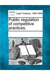 Public Regulation of Competitive Practices.