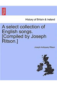 A Select Collection of English Songs. [Compiled by Joseph Ritson.] Volume the Third