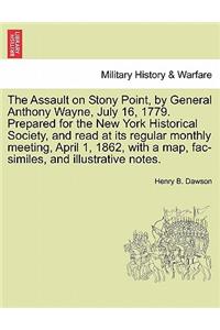 The Assault on Stony Point, by General Anthony Wayne, July 16, 1779. Prepared for the New York Historical Society, and Read at Its Regular Monthly Meeting, April 1, 1862, with a Map, Fac-Similes, and Illustrative Notes.