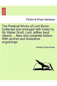 Poetical Works of Lord Byron. Collected and Arranged with Notes by Sir Walter Scott, Lord Jeffrey [And Others] ... New and Complete Edition. with