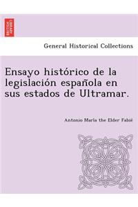 Ensayo histórico de la legislación española en sus estados de Ultramar.