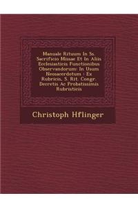 Manuale Rituum in SS. Sacrificio Missae Et in Aliis Ecclesiasticis Functionibus Observandorum