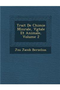 Trait de Chimie Min Rale, V G Tale Et Animale, Volume 2