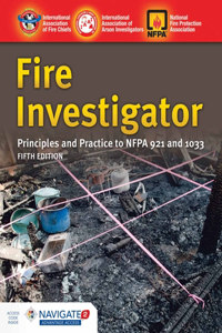 Fire Investigator: Principles and Practice to Nfpa 921 and 1033