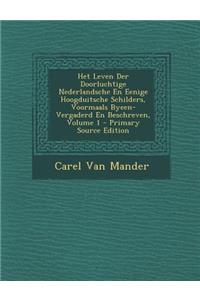Het Leven Der Doorluchtige Nederlandsche En Eenige Hoogduitsche Schilders, Voormaals Byeen-Vergaderd En Beschreven, Volume 1