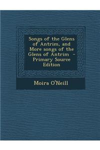 Songs of the Glens of Antrim, and More Songs of the Glens of Antrim