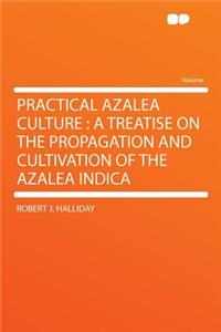 Practical Azalea Culture