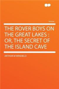 The Rover Boys on the Great Lakes: Or, the Secret of the Island Cave