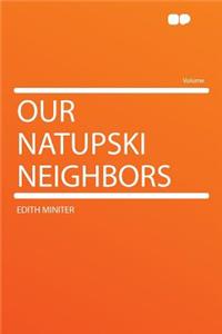 Our Natupski Neighbors