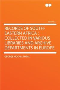 Records of South-Eastern Africa: Collected in Various Libraries and Archive Departments in Europe Volume 2: Collected in Various Libraries and Archive Departments in Europe Volume 2