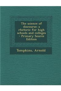 The Science of Discourse; A Rhetoric for High Schools and Colleges - Primary Source Edition