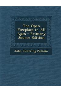 The Open Fireplace in All Ages - Primary Source Edition