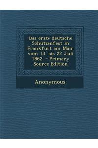 Das Erste Deutsche Schutzenfest in Frankfurt Am Main Vom 13. Bis 22 Juli 1862.