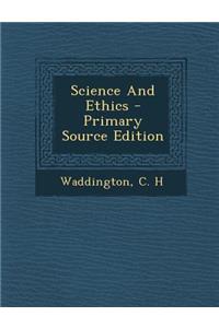 Science and Ethics - Primary Source Edition