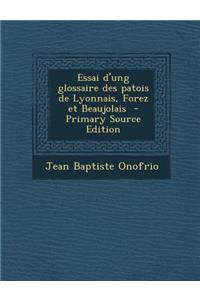 Essai D'Ung Glossaire Des Patois de Lyonnais, Forez Et Beaujolais