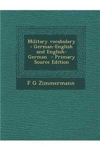 Military Vocabulary: German-English and English-German - Primary Source Edition