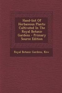 Hand-List of Herbaceous Plants: Cultivated in the Royal Botanic Gardens