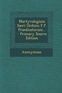 Martyrologium Sacri Ordinis F.f. Praedicatorum... - Primary Source Edition