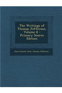 The Writings of Thomas Jefferson, Volume 8