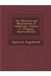 The Missions and Missionaries of California, Volume 3 - Primary Source Edition