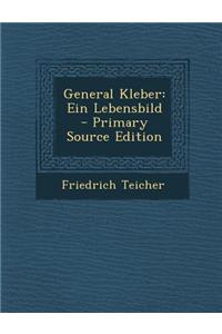 General Kleber: Ein Lebensbild - Primary Source Edition