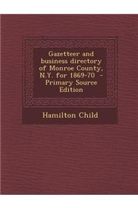 Gazetteer and Business Directory of Monroe County, N.Y. for 1869-70 - Primary Source Edition