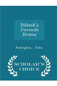 Pollock's Juvenile Drama - Scholar's Choice Edition