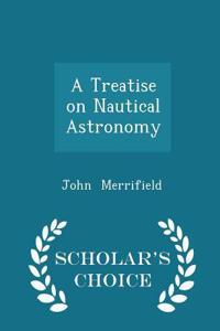 A Treatise on Nautical Astronomy - Scholar's Choice Edition