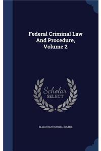 Federal Criminal Law And Procedure, Volume 2