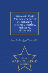 Wisconsin Civil War Soldiers Buried at Vicksburg National Cemetery, Vicksburg, Mississippi - War College Series