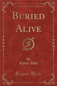 Buried Alive (Classic Reprint)