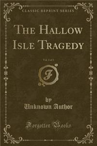 The Hallow Isle Tragedy, Vol. 2 of 3 (Classic Reprint)