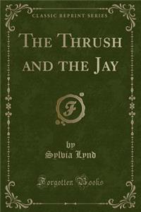 The Thrush and the Jay (Classic Reprint)