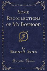 Some Recollections of My Boyhood (Classic Reprint)