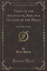 Tales of the Argonauts, And, in a Hollow of the Hills