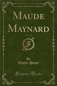 Maude Maynard, Vol. 1 of 3 (Classic Reprint)