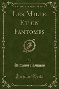 Les Mille Et Un Fantomes (Classic Reprint)