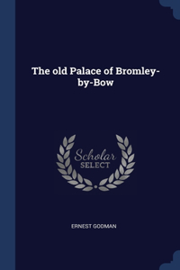 The old Palace of Bromley-by-Bow