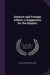 Defence and Foreign Affairs; a Suggestion for the Empire;