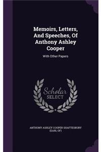 Memoirs, Letters, And Speeches, Of Anthony Ashley Cooper: With Other Papers