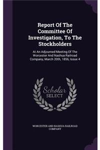 Report of the Committee of Investigation, to the Stockholders
