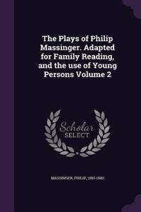 The Plays of Philip Massinger. Adapted for Family Reading, and the use of Young Persons Volume 2