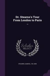 Dr. Stearns's Tour From London to Paris ..