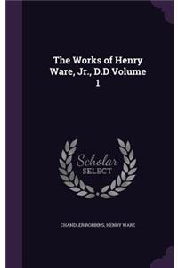 The Works of Henry Ware, Jr., D.D Volume 1